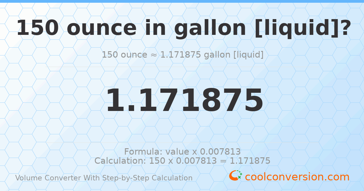 150 ounces = 1.17188 gallons [liquid]